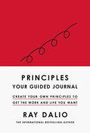 Principles: Your Guided Journal: Create Your Own Principles to Get the Work and Life You Want by Ray Dalio