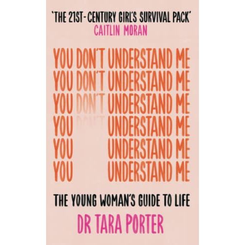 You Don't Understand Me: The Young Woman's Guide to Life 'THE 21ST-CENTURY GIRL'S SURVIVAL PACK' - CAITLIN MORAN