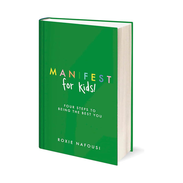 Manifest for Kids: Four steps to being the best you by Roxie Nafousi