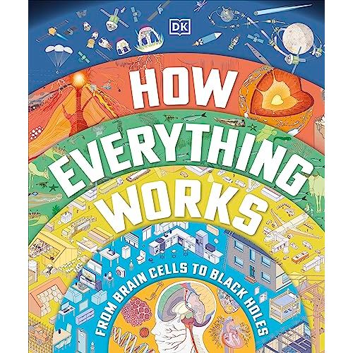 How Everything Works: From Brain Cells to Black Holes By DK