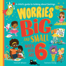 Worries Big and Small When You Are 6: A new children's illustrated picture book about dealing with feelings and emotions such as worry and anxiety