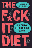 The F*ck It Diet: Eating Should Be Easy(HB),Just Eat It 2 Books Collection Set By Caroline Dooner and laura thomas