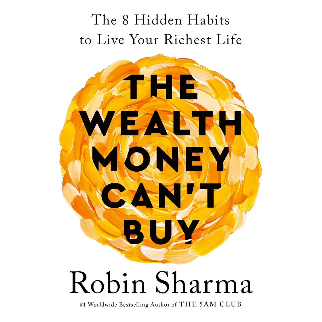 The Wealth Money Can't Buy: The 8 Hidden Habits to Live Your Richest L