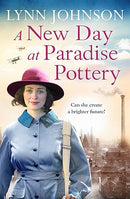 A New Day at Paradise Pottery: An engrossing and heart-warming World War One family saga (The Potteries Girls, 4) by Lynn Johnson