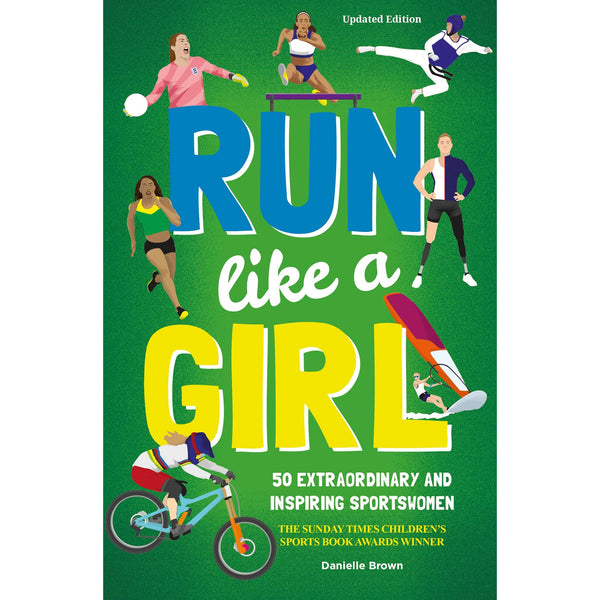 Run Like A Girl: 50 Extraordinary and Inspiring Sportswomen (Updated Edition) by Danielle Brown