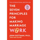 The Seven Principles For Making Marriage Work: A practical guide from the international bestselling relationship expert