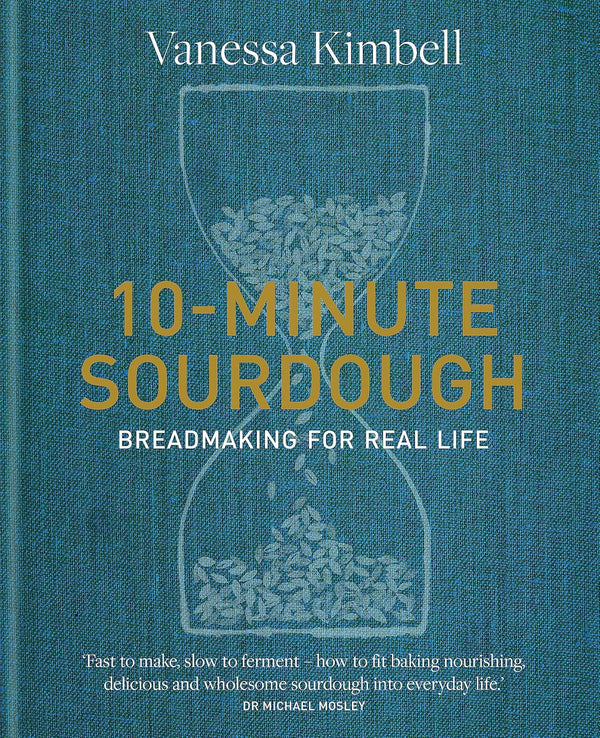 10-Minute Sourdough: Breadmaking for Real Life by Vanessa Kimbell