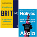 British On Race Identity and Belonging By Afua Hirsch & Natives Race and Class in the Ruins of Empire By Akala 2 Books Collection Set