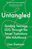 Untangled : Guiding Teenage Girls Through the Seven Transitions into Adulthood by Lisa Damour