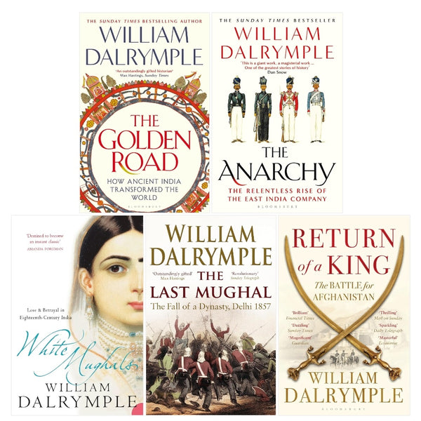 William Dalrymple 5 Books Collection Set (The Anarchy, White Mughals, Return of a King, The Last Mughal, The Golden Road)