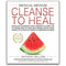 Medical Medium Cleanse to Heal: Healing Plans for Sufferers of Anxiety, Depression, Acne, Eczema, Lyme, Gut Problems, Brain Fog, Weight Issues, ... Fibroids, UTI, Endometriosis & Autoimmune