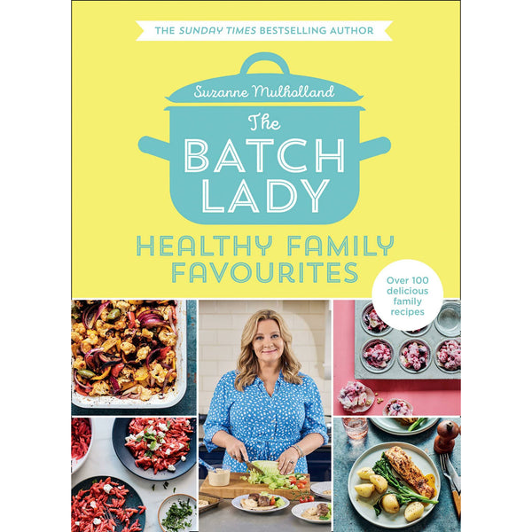 The Batch Lady: Healthy Family Favourites by Suzanne Mulholland